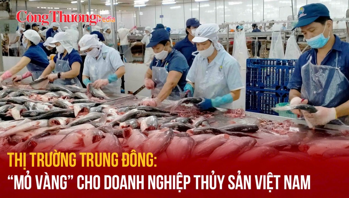 Thị trường Trung Đông: “Mỏ vàng” cho doanh nghiệp thủy sản Việt Nam