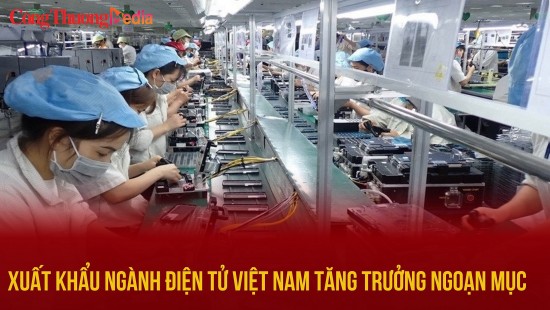 Xuất khẩu ngành điện tử Việt Nam tăng trưởng ngoạn mục
