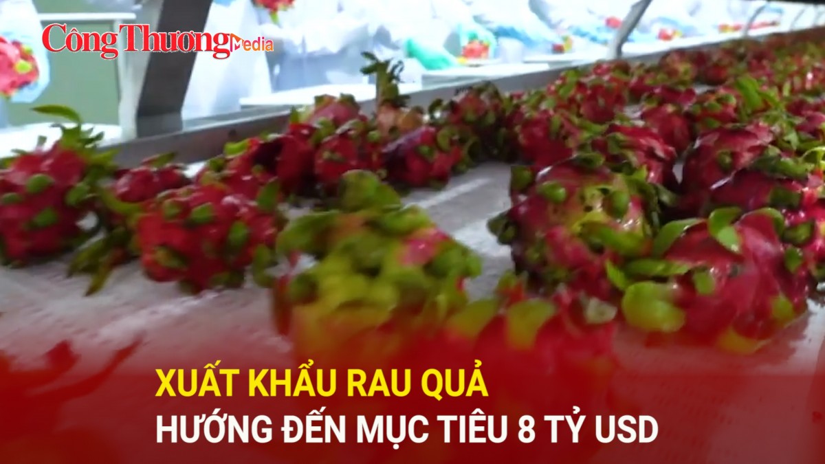 Xuất khẩu rau quả hướng đến mục tiêu 8 tỷ USD