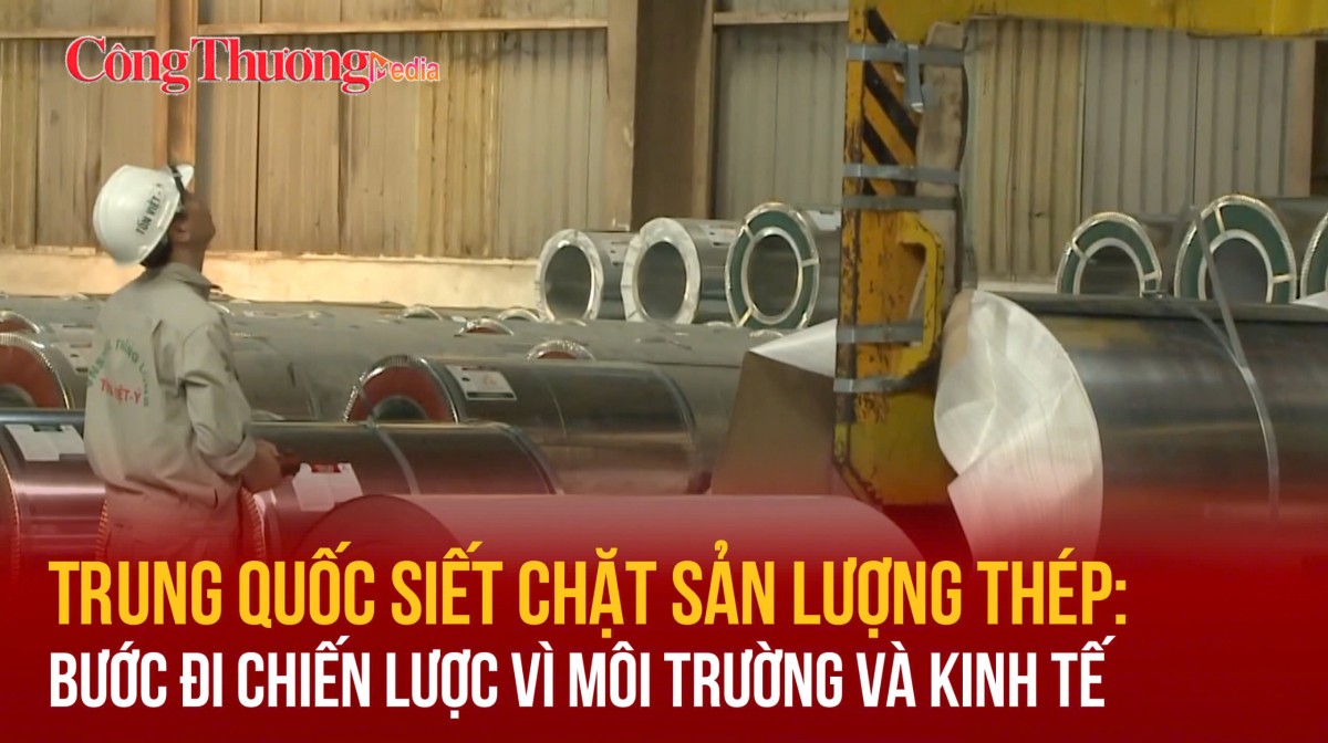 Trung Quốc siết chặt sản lượng thép: Bước đi chiến lược vì môi trường và kinh tế