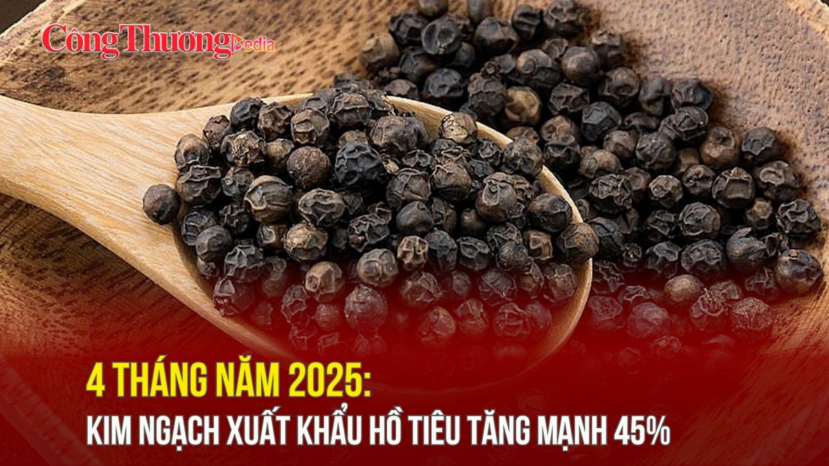4 tháng năm 2025: Kim ngạch xuất khẩu hồ tiêu tăng mạnh 45%